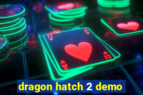 dragon hatch 2 demo